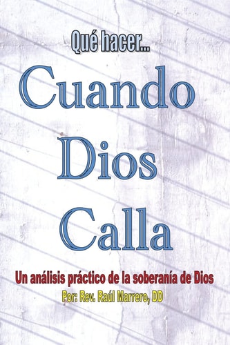 Qué Hacer Cuando Dios Calla Un Anális Práctico de la Soberanía de Dios