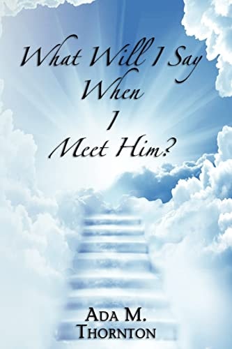 What Will I Say When I Meet Him? Guidance for Living a Christian Life