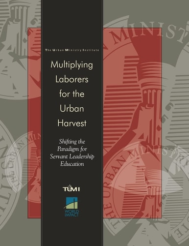 Multiplying Laborers for the Urban Harvest Shifting the Paradigm for Servant Leadership Education