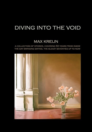 Diving Into the Void A Collection of Personal Stories, by Painter - Photographer - Writer Max Kreijn, Covering 50 Years