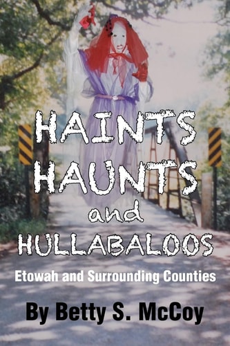 Haints, Haunts and Hullabaloos Etowah and Surrounding Counties