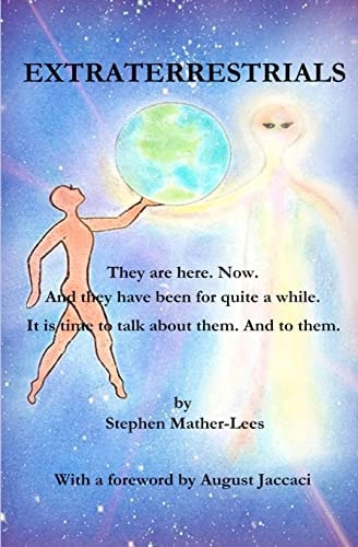 Extraterrestrials - They are Here. Now. And They Have Been for Quite a While! It is Time to Talk about Them. And to Them.