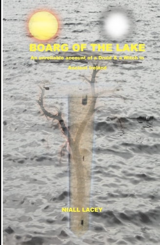 Boarg of The Lake An Unreliable Account of a Druid and a Witch in Ancient Ireland