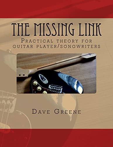 The Missing Link Practical Theory for Guitar Player/songwriters.
