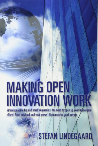 Making Open Innovation Work @lindegaard to Big and Small Companies: You Need to Open Up Your Innovation Efforts! Read this Book and Visit Www. 15inno. com for Good Advice