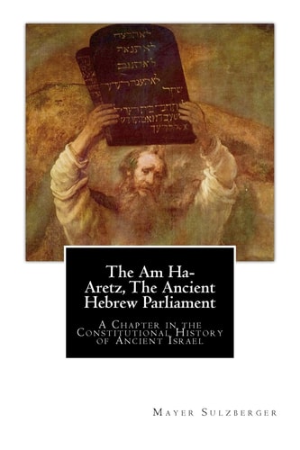 The Am Ha-Aretz, The Ancient Hebrew Parliament: A Chapter in the Constitutional History of Ancient Israel