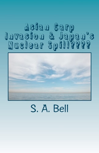 Asian Carp Invasion and Japan's Nuclear Spill??? Ring of Fire