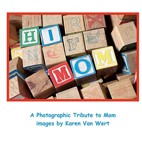 Hi Mom A Photographic Tribute to Mom