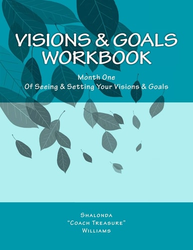 Visions and Goals Workbook Month One of Seeing and Setting Your Visions and Goals