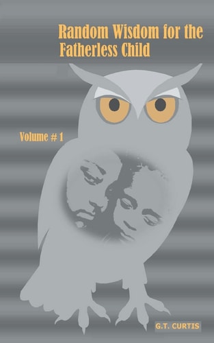 Random Wisdom for the Fatherless Child - Volume # 1