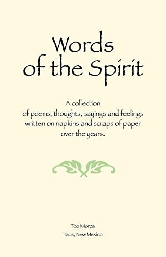 Words of the Spirit A Collection of Poems, Thoughts, Sayings and Feelings Written on Napkins and Scraps of Paper Over the Years.
