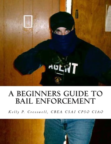 A Beginners Guide to Bail Enforcement Bounty Hunter, Bail Agent, Bail Enforcement, Fugitive Recovery, Bail Agent, Bail Bonds