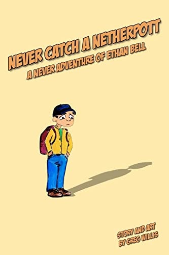 Never Catch a Netherpott A Never Adventure of Ethan Bell