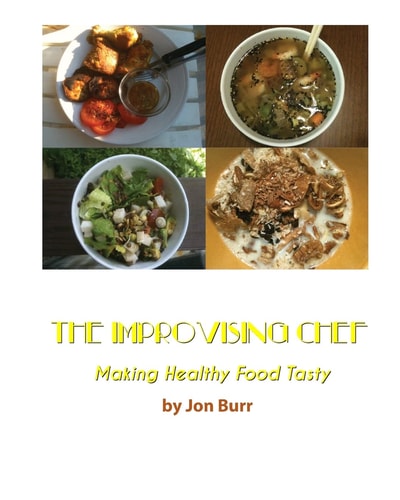 The Improvising Chef Making Healthy Food Tasty