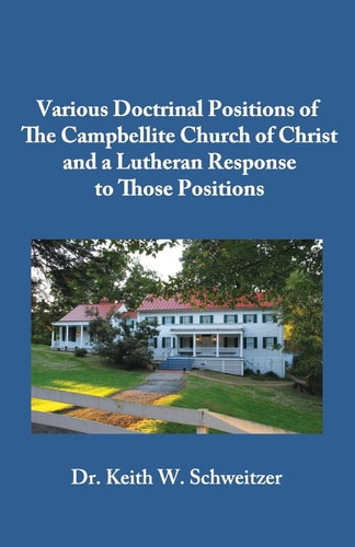 Various Doctrinal Positions of The Campbellite Church of Christ and a Lutheran Response to Those Positions