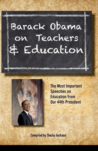 Barack Obama on Teachers and Education The Most Important Speeches on Education from Our 44th President
