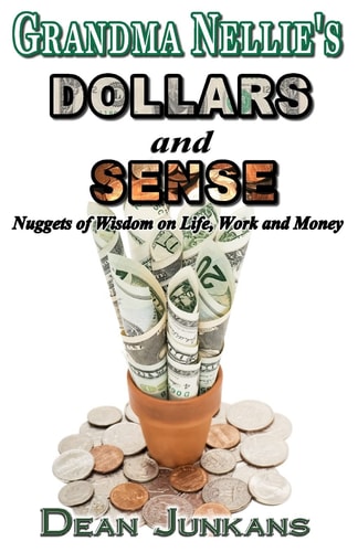 Grandma Nellie's Dollars and Sense Nuggets of Wisdom on Life, Work and Money