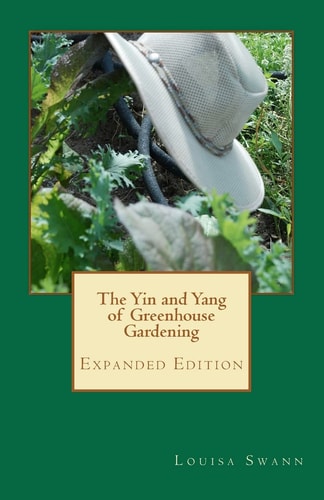 The Yin and Yang of Greenhouse Gardening Expanded Edition