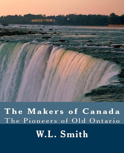The Makers of Canada The Pioneers of Old Ontario