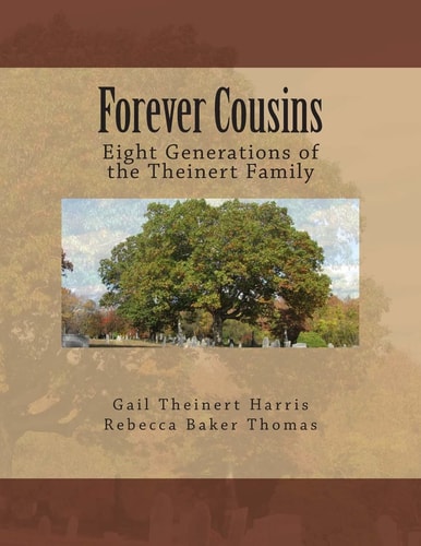 Forever Cousins Eight Generations of the Theinert Family