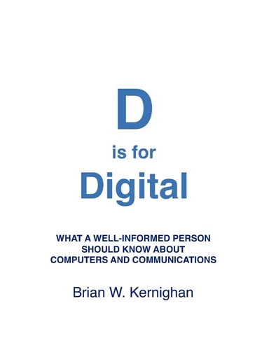 D is for Digital What a Well-informed Person Should Know about Computers and Communications
