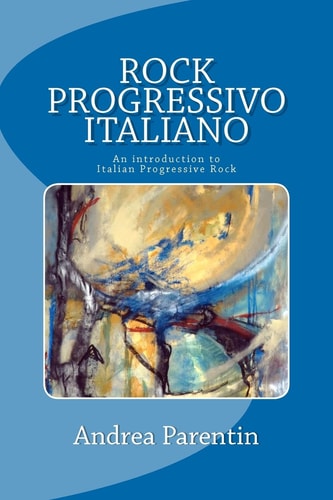 Rock Progressivo Italiano An Introduction to Italian Progressive Rock