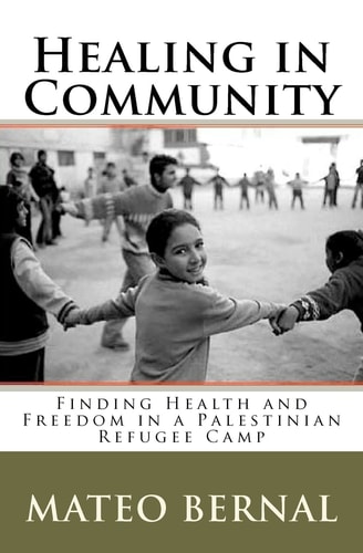 Healing in Community Finding Health and Freedom in a Palestinian Refugee Camp