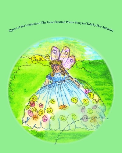 Queen of the Limberlost The Gene Stratton Porter Story (As Told by Her Animals)
