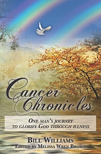 Cancer Chronicles One Man's Journey to Glorify God Through Illness