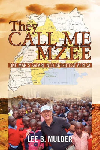 They Call Me Mzee One Man's Safari Into Brightest Africa