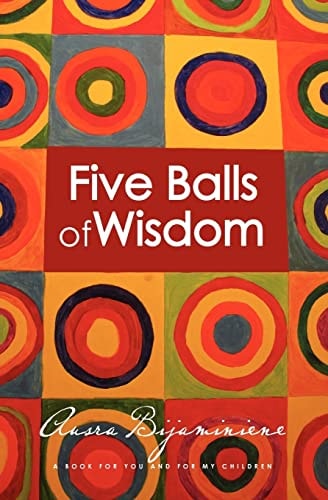 Five Balls of Wisdom A Book For You And For My Children