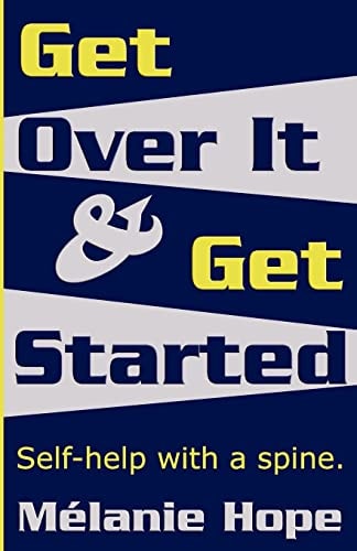 Get Over It and Get Started Self Help with a Spine!