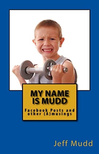 My Name Is Mudd Facebook Posts and Other (A)musings