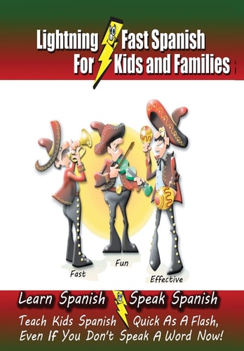 Lightning-Fast Spanish - For Kids and Families Learn Spanish, Speak Spanish, Teach Kids Spanish- Quick As a Flash, Even If You Don't Speak a Word Now!