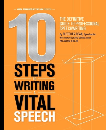 10 Steps to Writing a Vital Speech The Definitive Guide to Professional Speechwriting