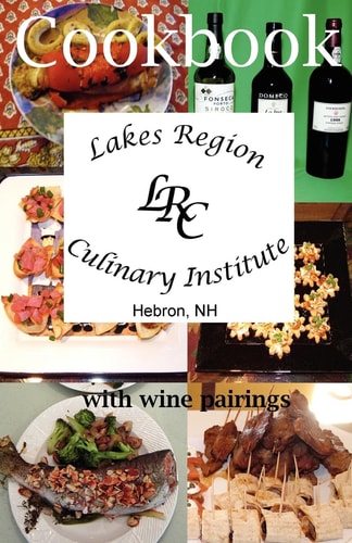 Lakes Region Culinary Institute Cookbook Recipes from the Cooking School