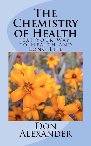The Chemistry of Health Eat Your Way to Health and Long Life