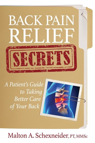 Back Pain Relief Secrets A Patient Guide To Taking Better Care of Your Back