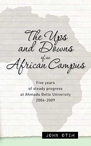 The Ups and Downs of an African Campus Five Years of Steady Progress at Ahmadu Bello University 2004-2009