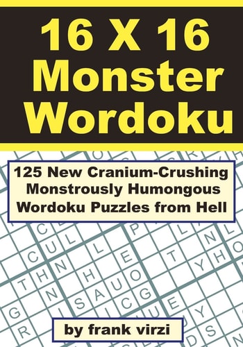 16 X 16 Monster Wordoku 125 New Cranium-Crushing, Monstrously Humongous Wordoku Puzzles from Hell