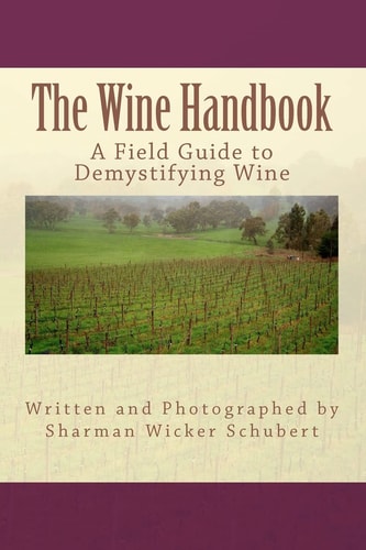 The Wine Handbook A Field Guide to Demystifying Wine