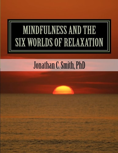 MINDFULNESS and the SIX WORLDS OF RELAXATION Not For Resale