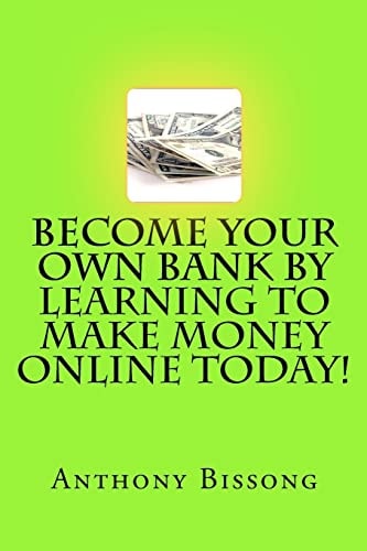 Become Your Own Bank By Learning To Make Money Online Today!