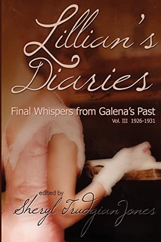 Lillian's Diaries: Final Whispers from Galena's Past Vol. III 1926-1931