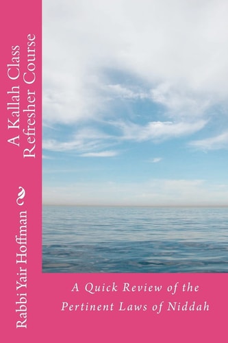 A Kallah Class Refresher Course A Quick Review of the Pertinent Laws of Niddah