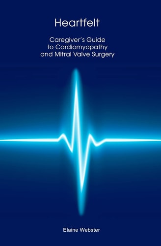 Heartfelt Caregiver's Guide to Cardiomyopathy and Mitral Valve Surgery