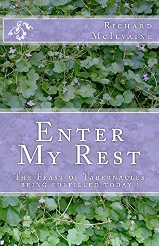 Enter My Rest The Feast of Tabernacles Being Fulfilled Today !