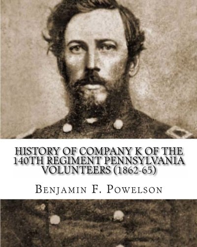 History of Company K of the 140th Regiment Pennsylvania Volunteers (1862-65)