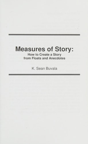 Measures of Story How to Create a Story from Floats and Anecdotes: Your Storytelling Coach Teaches You How to Take Your Story from "What?" to "Wow!"