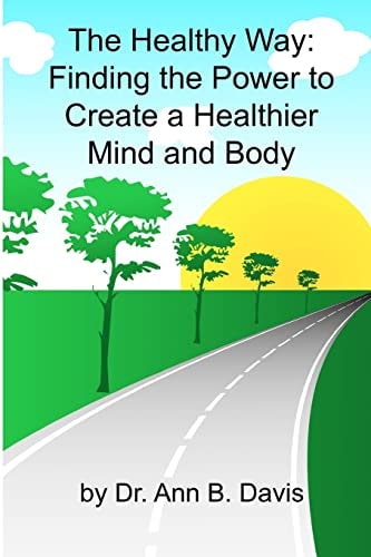 The Healthy Way Finding the Power to Create a Healthier Mind and Body